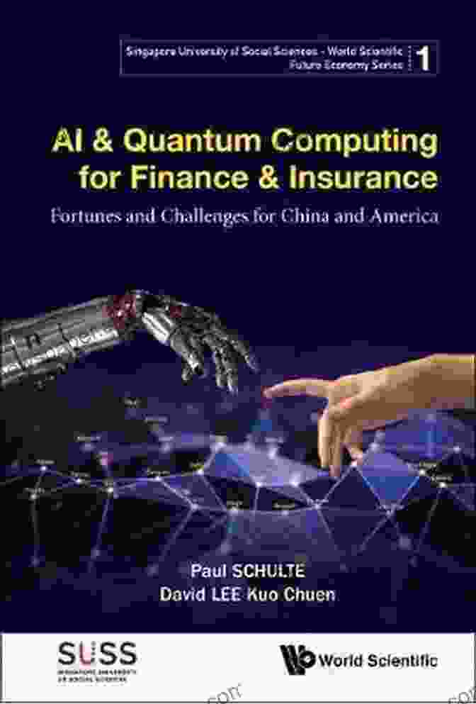 AI Quantum Computing For Finance Insurance Ai Quantum Computing For Finance Insurance: Fortunes And Challenges For China And America (Singapore University Of Social Sciences World Scientific Future Economy 1)