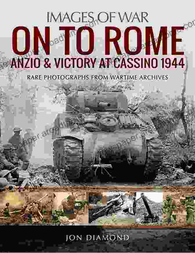 Anzio And Victory At Cassino 1944: Images Of War Book Cover On To Rome: Anzio And Victory At Cassino 1944 (Images Of War)