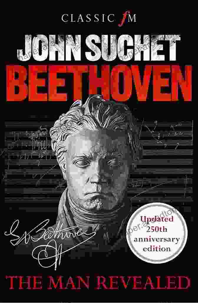 Beethoven The Man Revealed Beethoven: The Man Revealed John Suchet