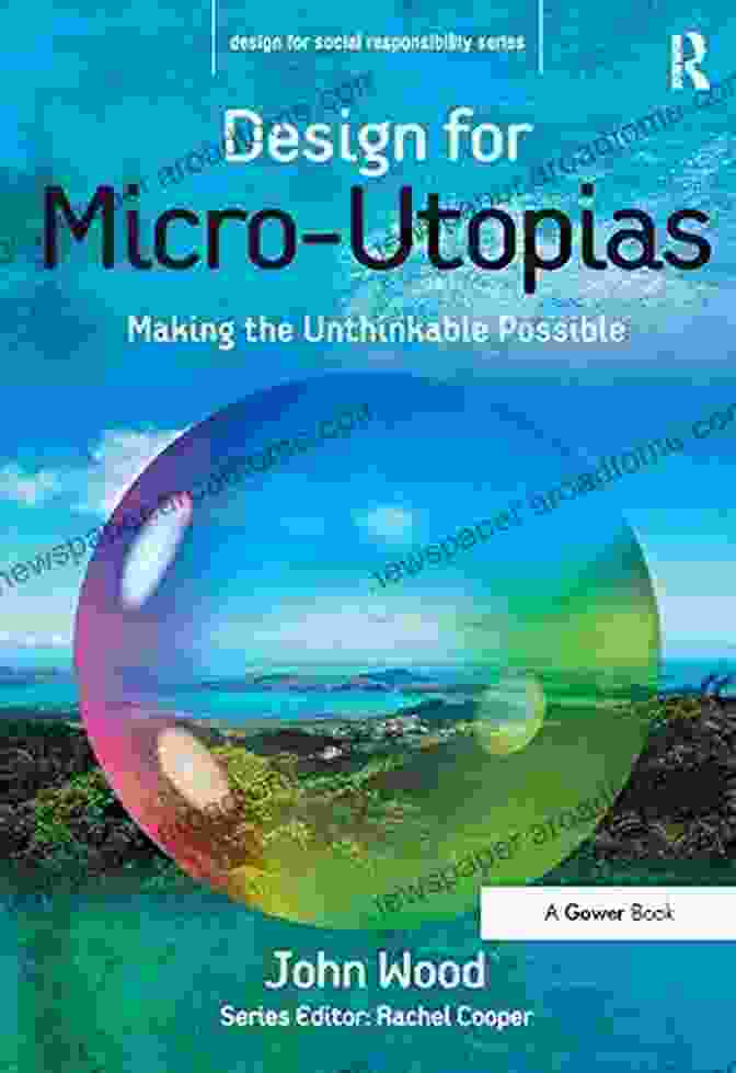 Book Cover: Making The Unthinkable Possible Design For Social Responsibility Design For Micro Utopias: Making The Unthinkable Possible (Design For Social Responsibility)