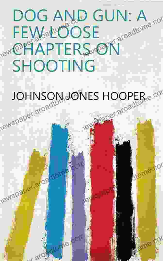 Book Cover Of 'Few Loose Chapters On Shooting' Dog And Gun: A Few Loose Chapters On Shooting Among Which Will Be Found Some Anecdotes And Incidents (Library Of Alabama Classics)