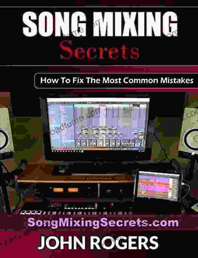 Book Cover Of 'How To Fix The Most Common Mistakes Music Production Secrets Audio Engineering' Song Mixing Secrets: How To Fix The Most Common Mistakes (Music Production Secrets Audio Engineering Home Recording Studio Song Mixing And Music Business Advice 2)