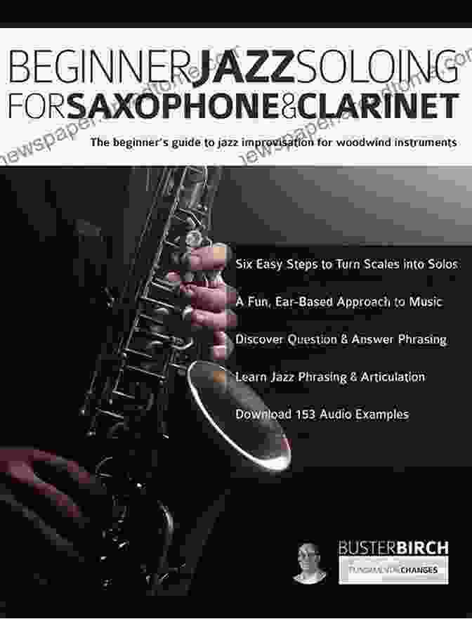 Book Cover Of The Beginner's Guide To Jazz Improvisation For Woodwind Instruments Beginner Jazz Soloing For Saxophone Clarinet: The Beginner S Guide To Jazz Improvisation For Woodwind Instruments (Learn How To Play Saxophone And Clarinet)