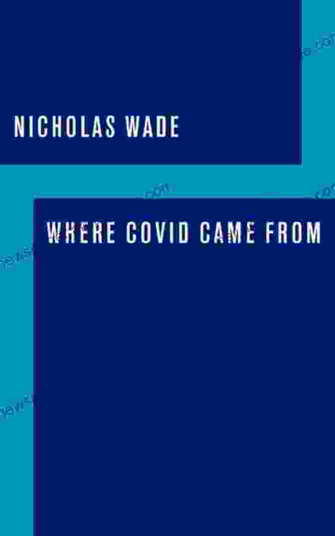 Book Cover Of 'Where Covid Came From' By Nicholas Wade Where COVID Came From Nicholas Wade