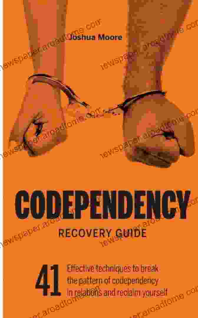 Challenging Negative Thoughts Codependency Recovery Guide: 41 Effective Techniques To Break The Pattern Of Codependency And Reclaim Yourself (Self Esteem)