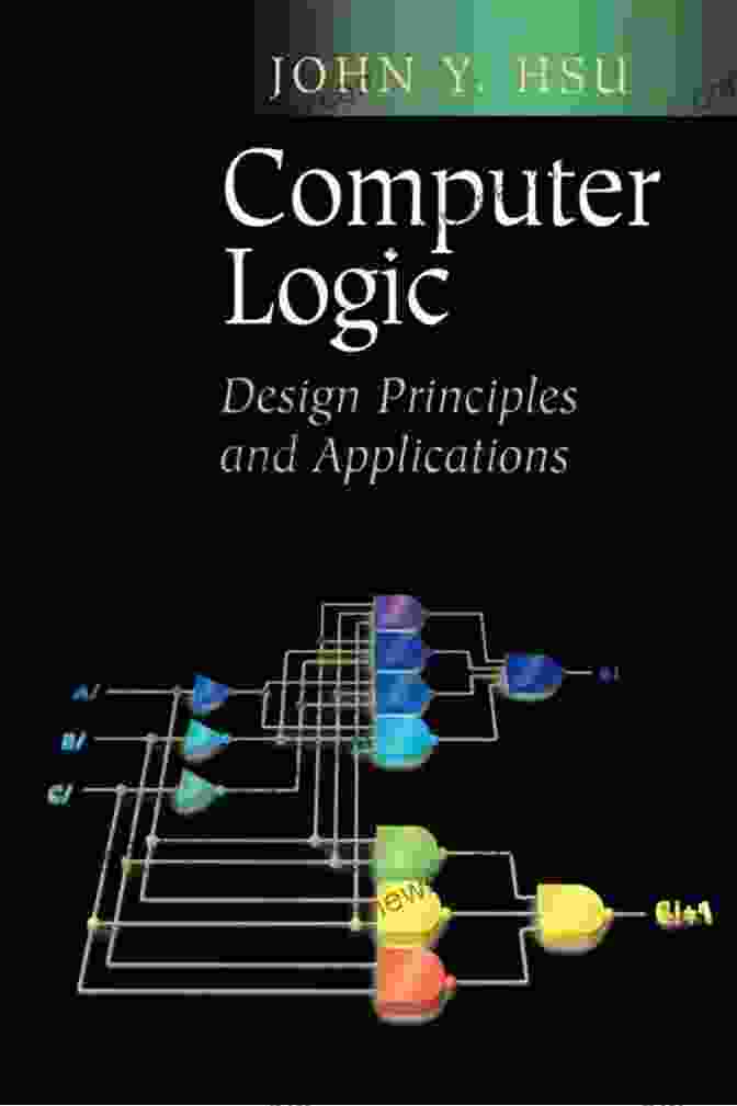 Computer Logic Design Applications Computer Logic: Design Principles And Applications