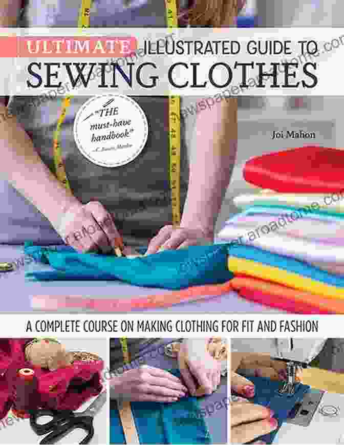 Cover Image Of 'Ultimate Illustrated Guide To Sewing Clothes' Book, Showcasing A Vibrant Sewing Machine And Fabric Swatches. Ultimate Illustrated Guide To Sewing Clothes: A Complete Course On Making Clothing For Fit And Fashion