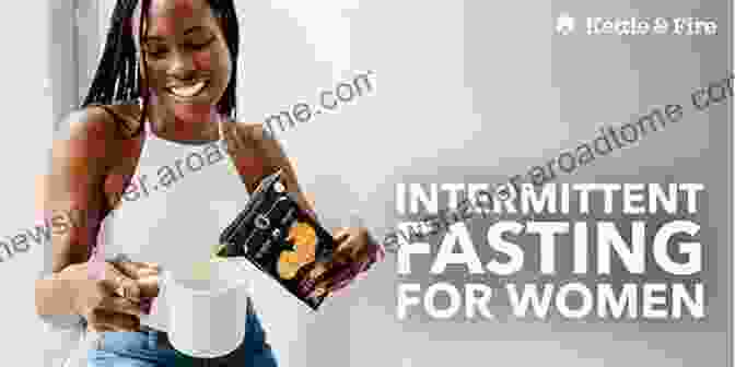 Empowerment Intermittent Fasting For Women: How To Lose Weight Without Exercise Boost Energy Reverse Diabetes And Prevent Cancer Slow Down The Aging Process