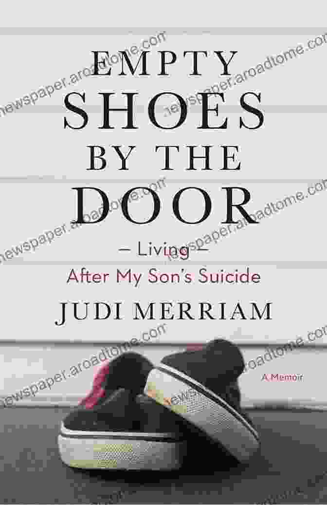 Empty Shoes By The Door Of A House Empty Shoes By The Door: Living After My Son S Suicide A Memoir