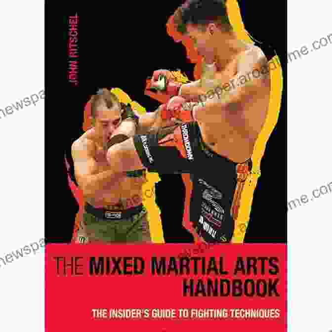 Fighting Tactics The Mixed Martial Arts Handbook: The Insider S Guide To Fighting Techniques