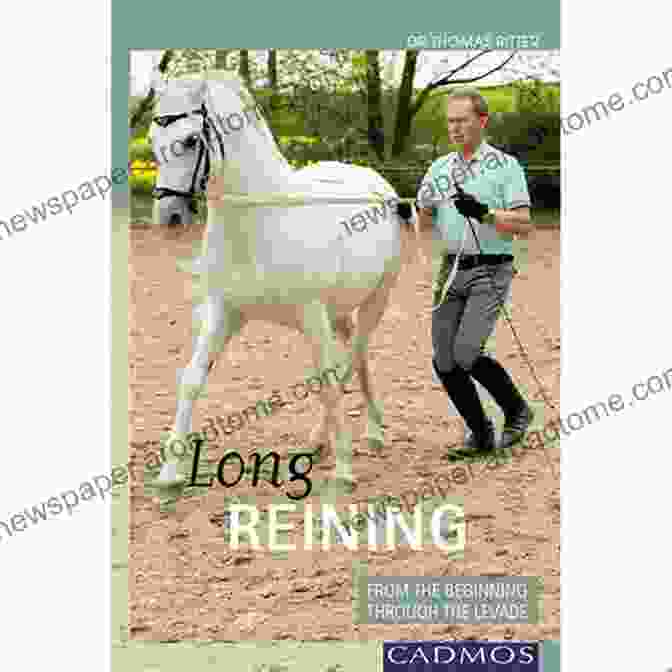 From The Beginning Through The Levade: A Horseman's Journey Long Reining: From The Beginning Through The Levade (Horses)