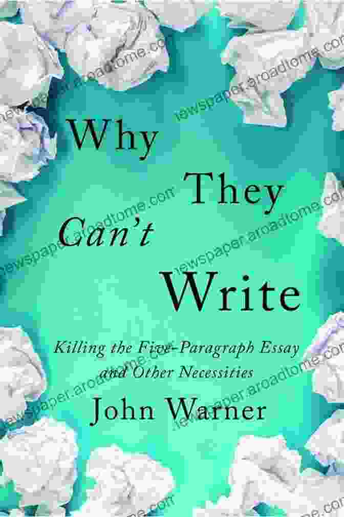 Killing The Five Paragraph Essay Book Cover Why They Can T Write: Killing The Five Paragraph Essay And Other Necessities