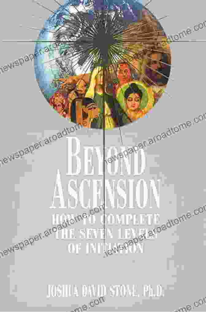 Level 7: Initiation Of Complete Ascension Beyond Ascension: How To Complete The Seven Levels Of Initiation (Complete Ascension 3)