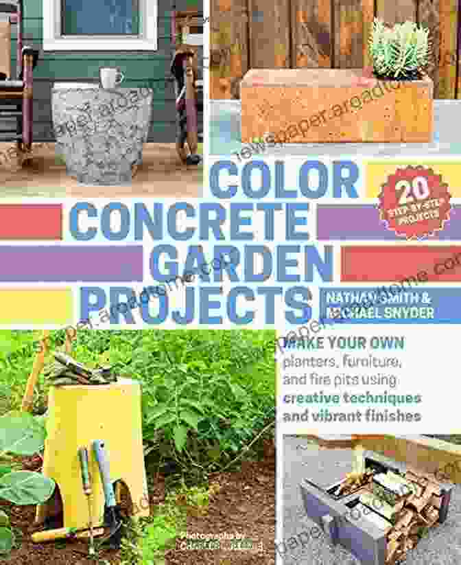 Make Your Own Planters, Furniture, And Fire Pits Color Concrete Garden Projects: Make Your Own Planters Furniture And Fire Pits Using Creative Techniques And Vibrant Finishes