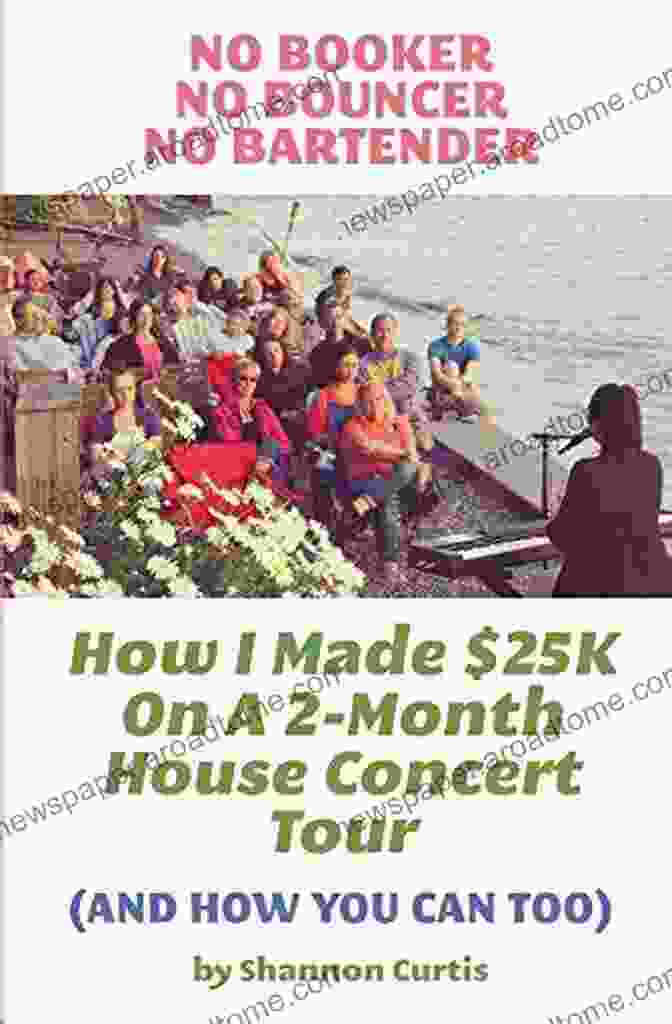 Marketing And Promotion No Booker No Bouncer No Bartender: How I Made $25K On A 2 Month House Concert Tour (And How You Can Too)