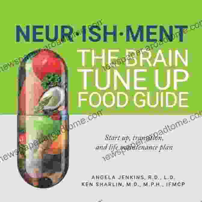 Nourishment: The Brain Tune Up Food Guide, A Comprehensive Guide To Nutrition For Brain Health, Featuring A Colorful And Visually Appealing Cover With A Variety Of Healthy Foods. Neurishment: The Brain Tune Up Food Guide