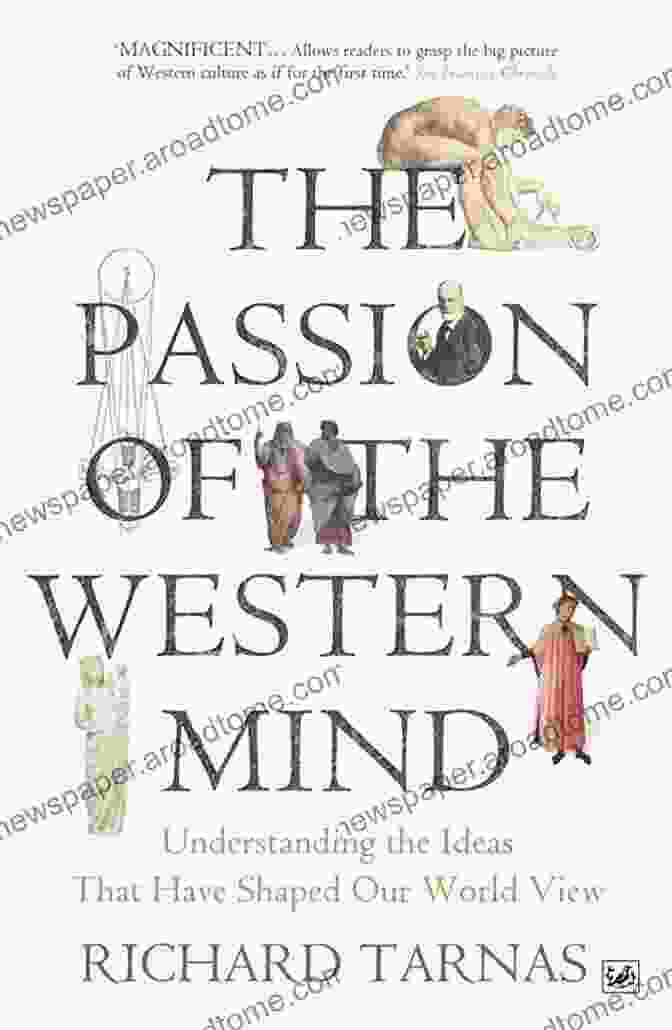 Passion Of The Western Mind Book Cover Passion Of The Western Mind: Understanding The Ideas That Have Shaped Our World View