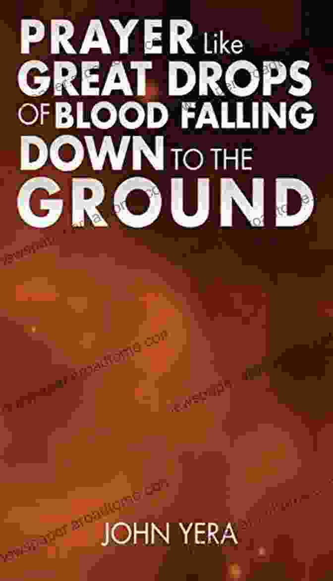 Prayer Like Great Drops Of Blood Falling Down To The Ground Book Cover Prayer Like Great Drops Of Blood Falling Down To The Ground