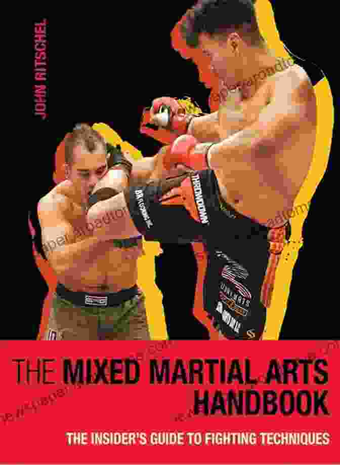 Punching Techniques The Mixed Martial Arts Handbook: The Insider S Guide To Fighting Techniques