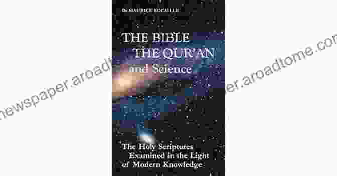 Science And Faith The Bible The Qu Ran And Science: The Holy Scriptures Examined In The Light Of Modern Knowledge