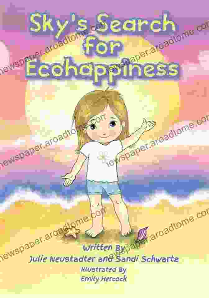 Sky Search For Ecohappiness, A Book By Julie Neustadter, Offers A Path Towards Finding Ecohappiness. Sky S Search For Ecohappiness Julie Neustadter