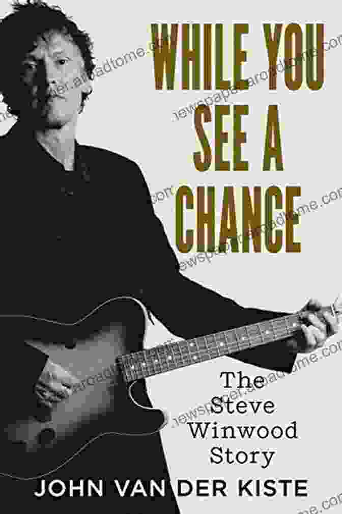 Steve Winwood Performing While You See A Chance: The Steve Winwood Story