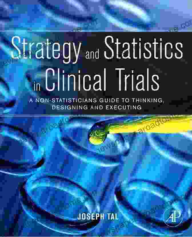 Strategy And Statistics In Clinical Trials Book Cover Strategy And Statistics In Clinical Trials: A Non Statisticians Guide To Thinking Designing And Executing