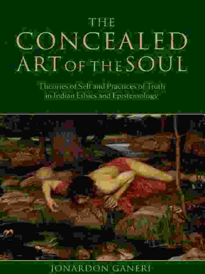 The Concealed Art Of The Soul Book Cover The Concealed Art Of The Soul: Theories Of Self And Practices Of Truth In Indian Ethics And Epistemology