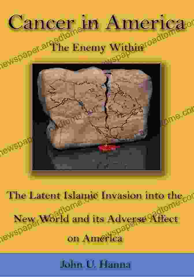 The Enemy Within: The Latent Islamic Invasion Into The New World And Its Adverse Cancer In America: The Enemy Within The Latent Islamic Invasion Into The New World And Its Adverse Affect On America