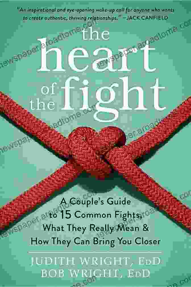 The Heart Of The Fight Book Cover The Heart Of The Fight: A Couple S Guide To Fifteen Common Fights What They Really Mean And How They Can Bring You Closer