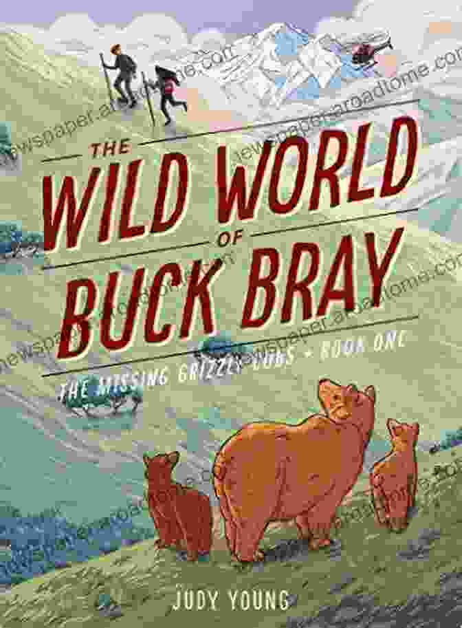 The Missing Grizzly Cubs: The Wild World Of Buck Bray The Missing Grizzly Cubs (The Wild World Of Buck Bray 1)