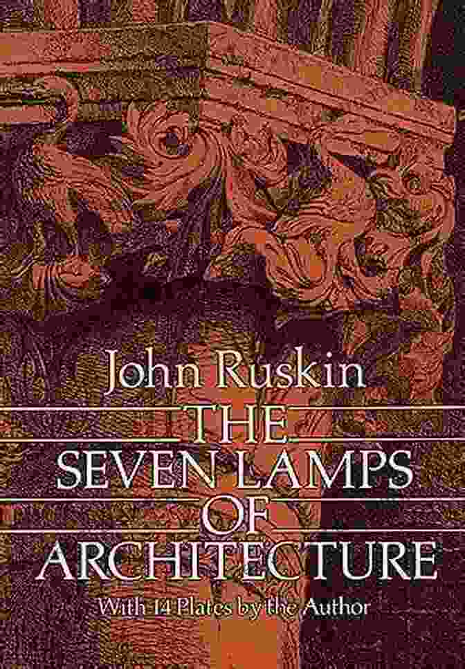 The Seven Lamps Of Architecture By John Ruskin, A Classic Work On Architectural Theory The Seven Lamps Of Architecture (Dover Architecture)