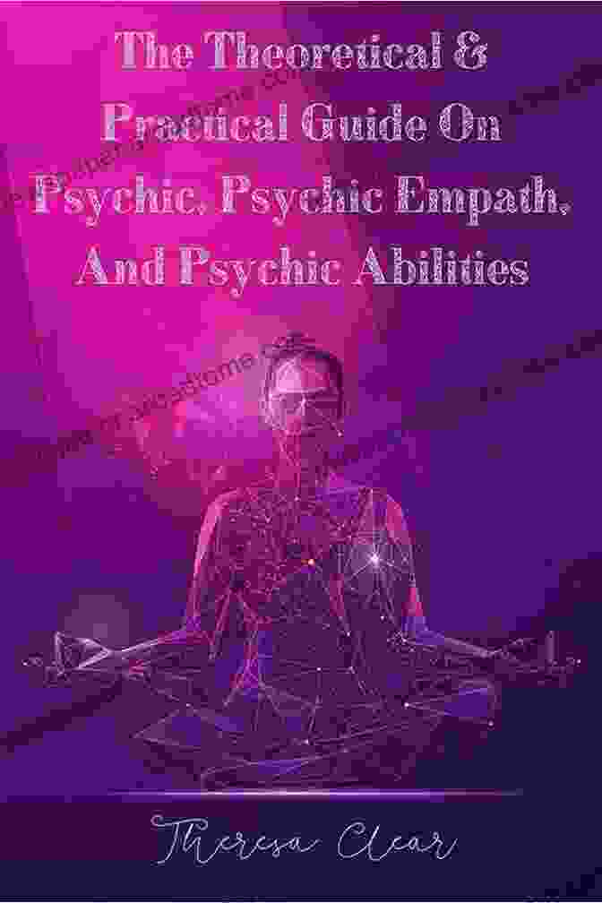 The Theoretical Practical Guide On Psychic Psychic Empath And Psychic Abilities The Theoretical Practical Guide On Psychic Psychic Empath And Psychic Abilities: Distinguish Empower The Gifts Of Emotional Empaths (Survival Guides Psychic Reiki And Energy Healing 3)