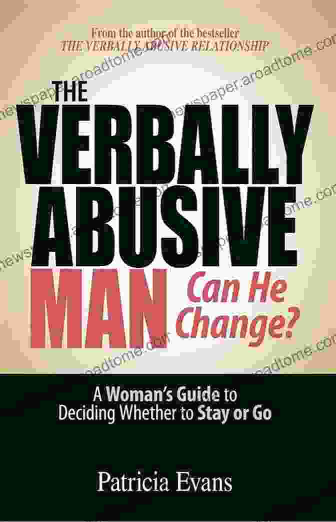 The Verbally Abusive Man By Patricia Evans The Verbally Abusive Man Can He Change?: A Woman S Guide To Deciding Whether To Stay Or Go