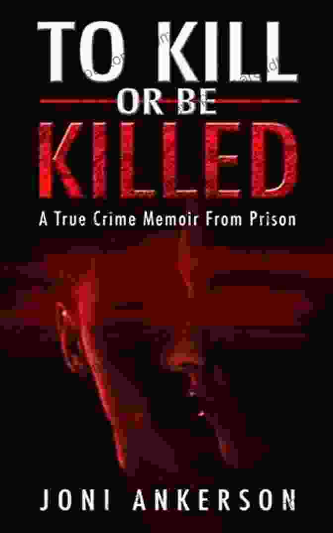 True Crime Memoir From Prison Book Cover To Kill Or Be Killed: A True Crime Memoir From Prison