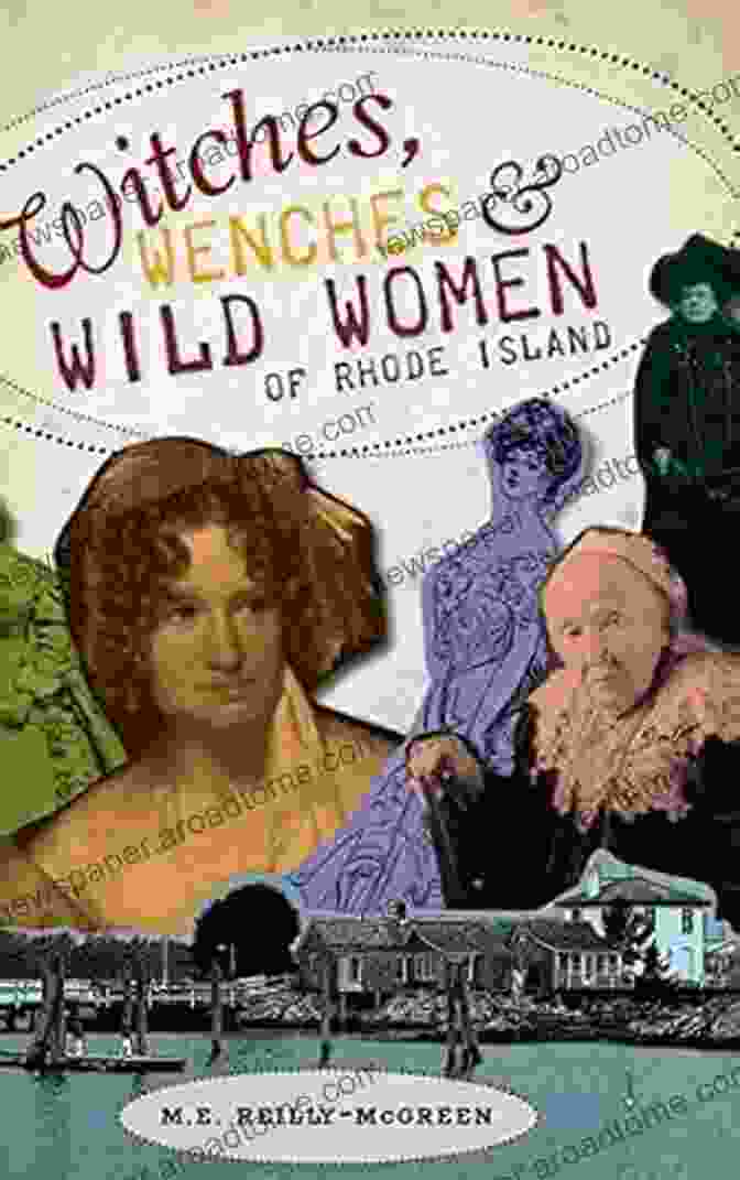 Witches, Wenches, Wild Women Of Rhode Island: Wicked Witches Wenches Wild Women Of Rhode Island (Wicked)