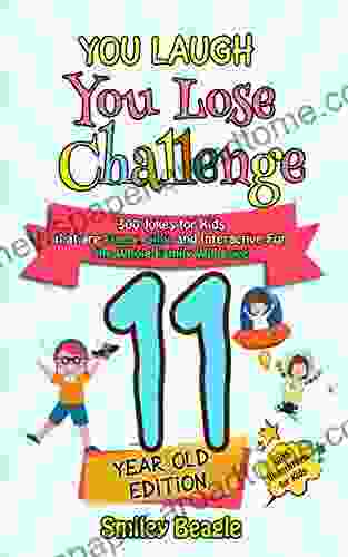 You Laugh You Lose Challenge 11 Year Old Edition: 300 Jokes For Kids That Are Funny Silly And Interactive Fun The Whole Family Will Love With Illustrations For Kids (You Laugh You Lose 6)