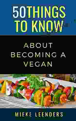 50 Things To Know About Becoming A Vegan (50 Things To Know Food Drink)