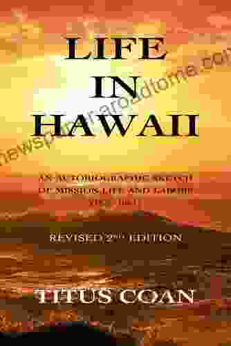 Life in Hawaii: An Autobiographic Sketch of Mission Life and Labors (1835 1881): Revised 2nd Edition