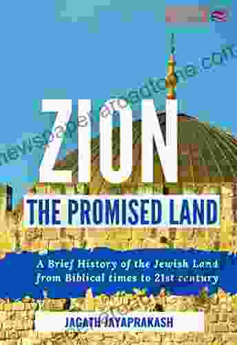 Zion: The Promised Land: A Brief History Of The Jewish Land From Biblical Times To 21st Century