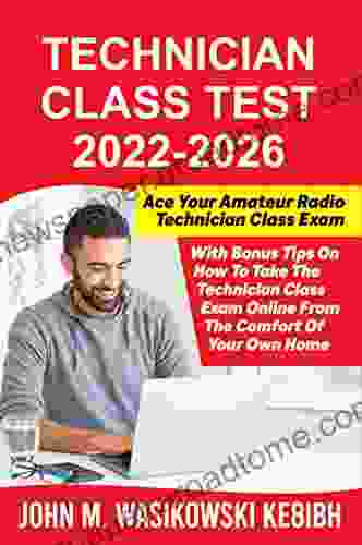 Technician Class Test 2024: Ace Your Technician Class Amateur Radio Exam With Bonus Tips On How To Take The Technician Class Exam Online From The Comfort Of Your Own Home