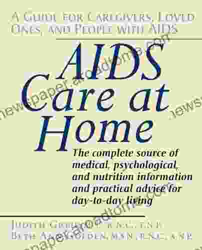 AIDS Care At Home: A Guide For Caregivers Loved Ones And People With AIDS