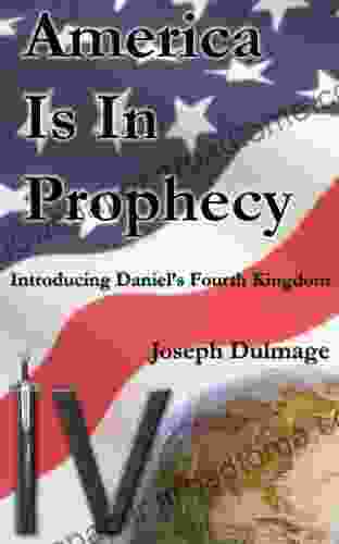 America is in Prophecy Introducing Daniel s Fourth Kingdom