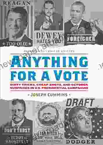 Anything For A Vote: Dirty Tricks Cheap Shots And October Surprises In U S Presidential Campaigns