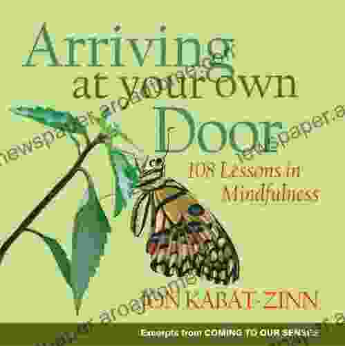 Arriving At Your Own Door: 108 Lessons In Mindfulness