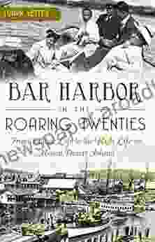 Bar Harbor In The Roaring Twenties: From Village Life To The High Life On Mount Desert Island