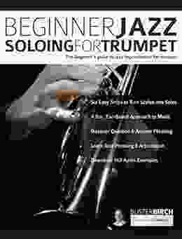 Beginner Jazz Soloing For Trumpet: The Beginner S Guide To Jazz Improvisation For Brass Instruments (Learn How To Play Trumpet 2)