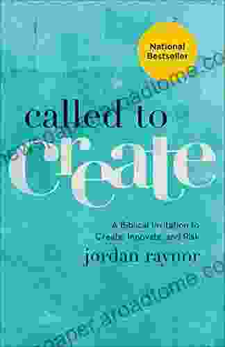 Called To Create: A Biblical Invitation To Create Innovate And Risk