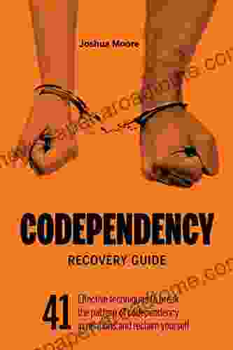 Codependency Recovery Guide: 41 Effective Techniques To Break The Pattern Of Codependency And Reclaim Yourself (Self Esteem)