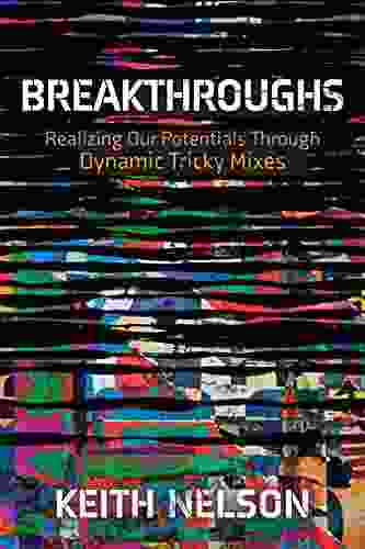 Breakthroughs: Realizing Our Potentials Through Dynamic Tricky Mixes